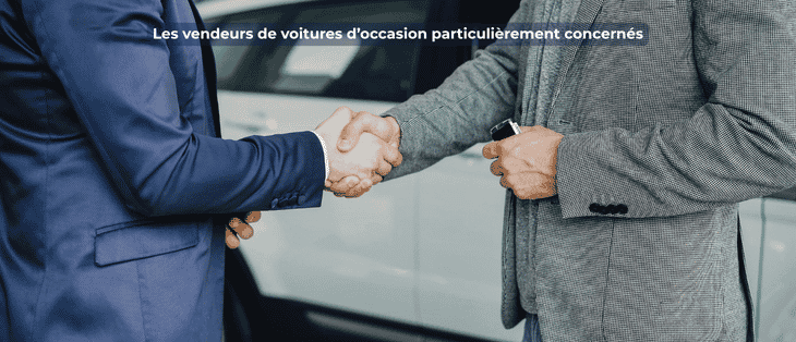 Les vendeurs de voitures d'occasion particulièrement concernés.
